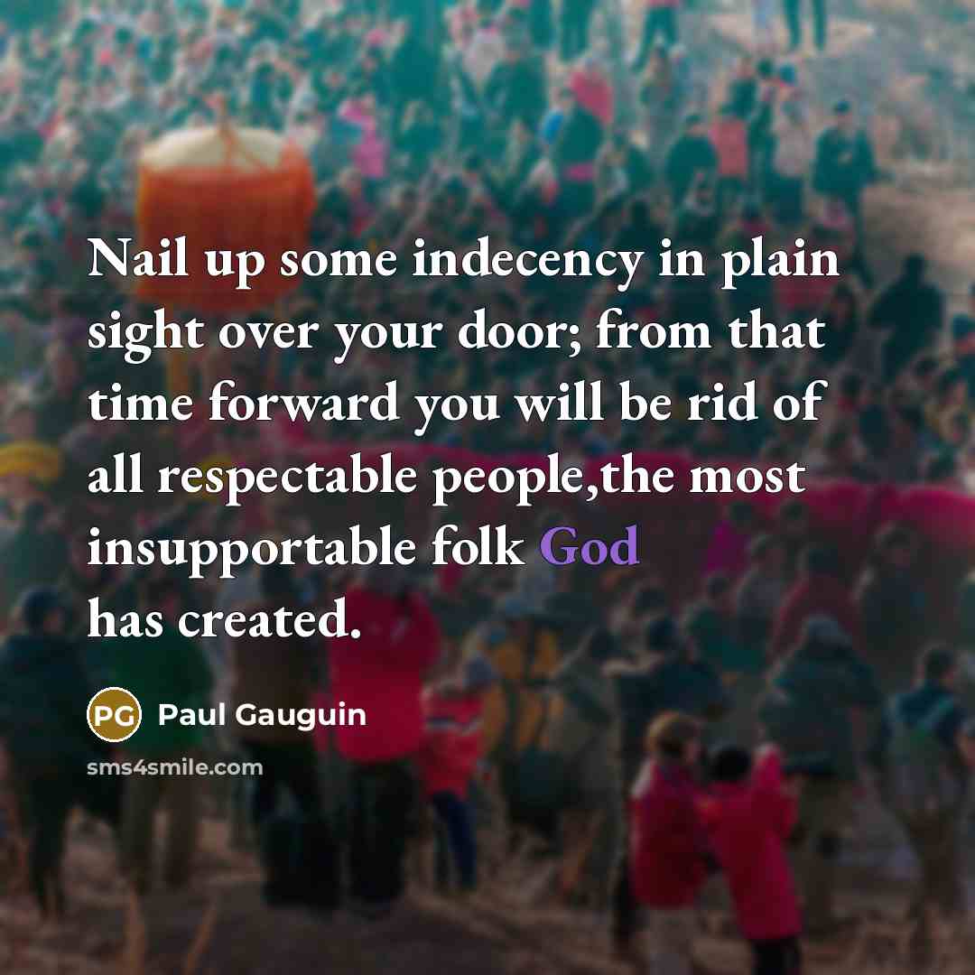 “Nail up some indecency in plain sight over your door;…” quote by Paul Gauguin