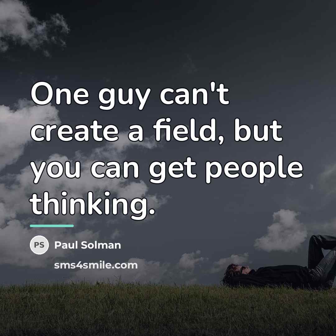 “One guy can't create a field, but you can get…” quote by Paul Solman