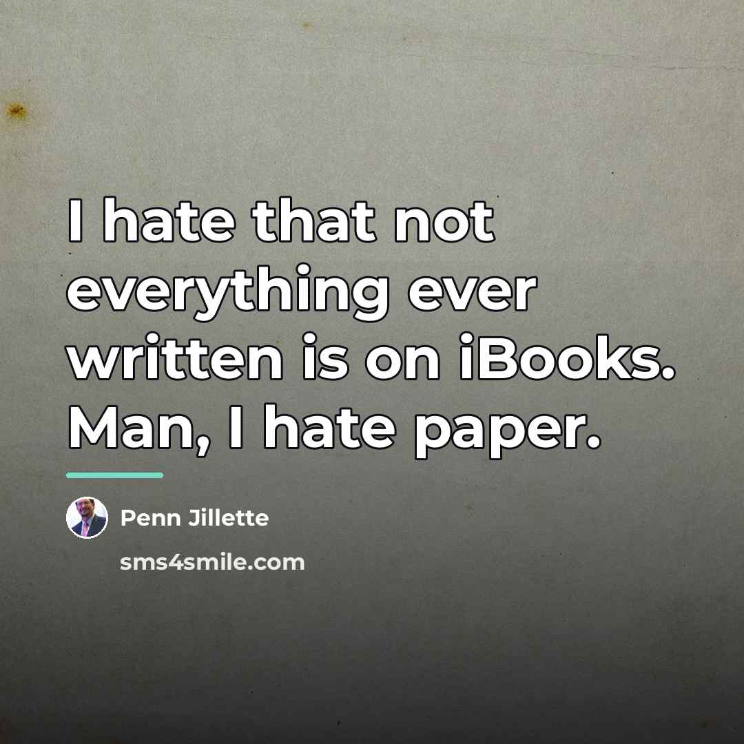 “I hate that not everything ever written is on iBooks.…” quote by Penn Jillette