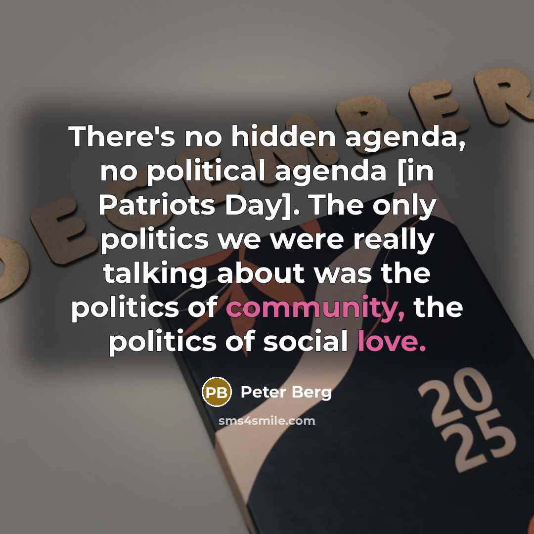 “There's no hidden agenda, no political agenda [in Patriots Day].…” quote by Peter Berg