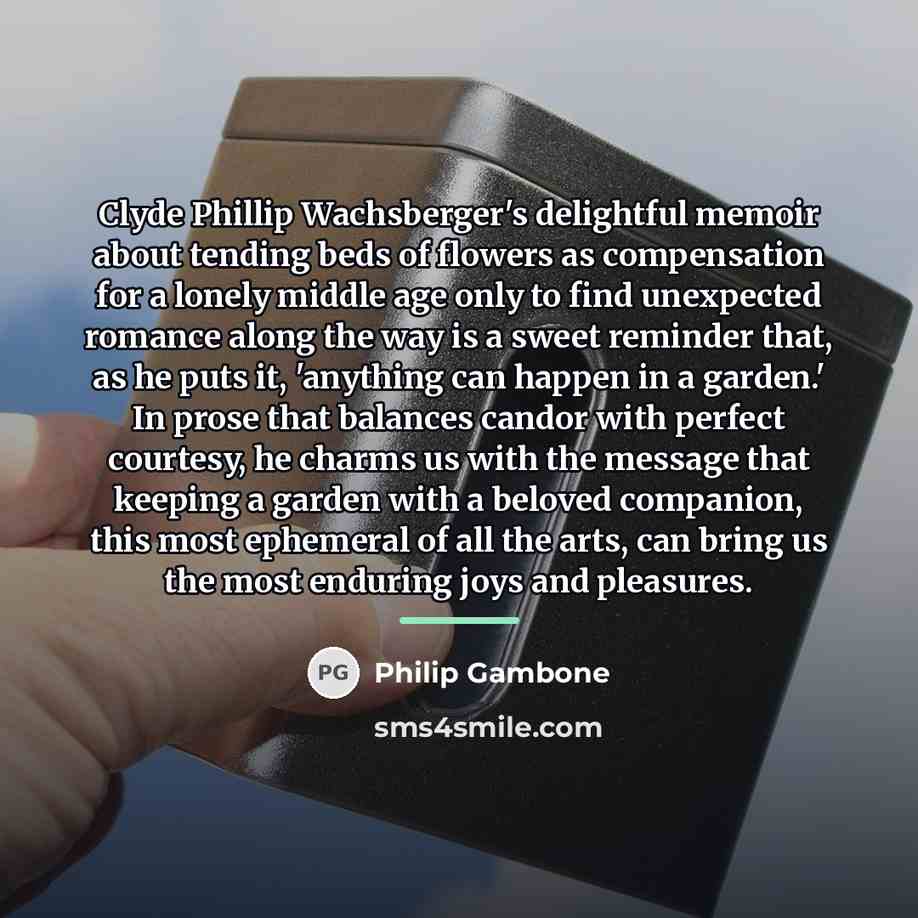 “Clyde Phillip Wachsberger's delightful memoir about tending beds of flowers…” quote by Philip Gambone