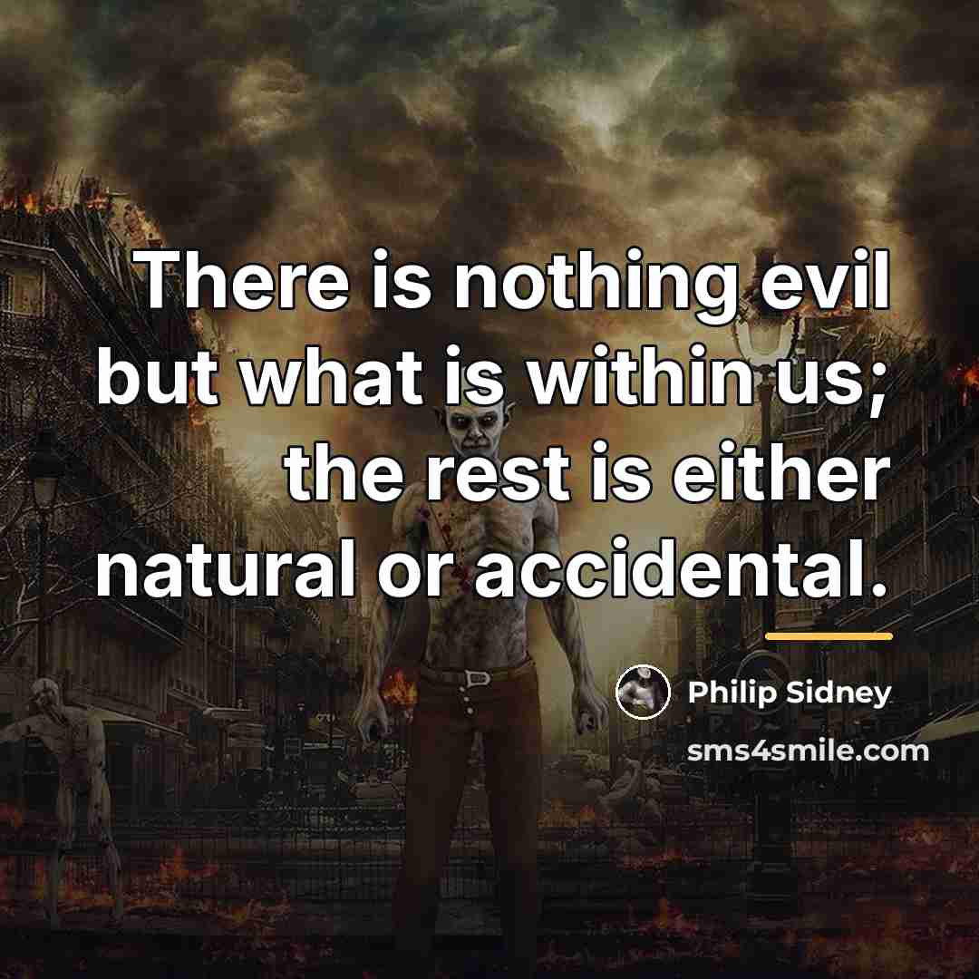 “There is nothing evil but what is within us; the…” quote by Philip Sidney