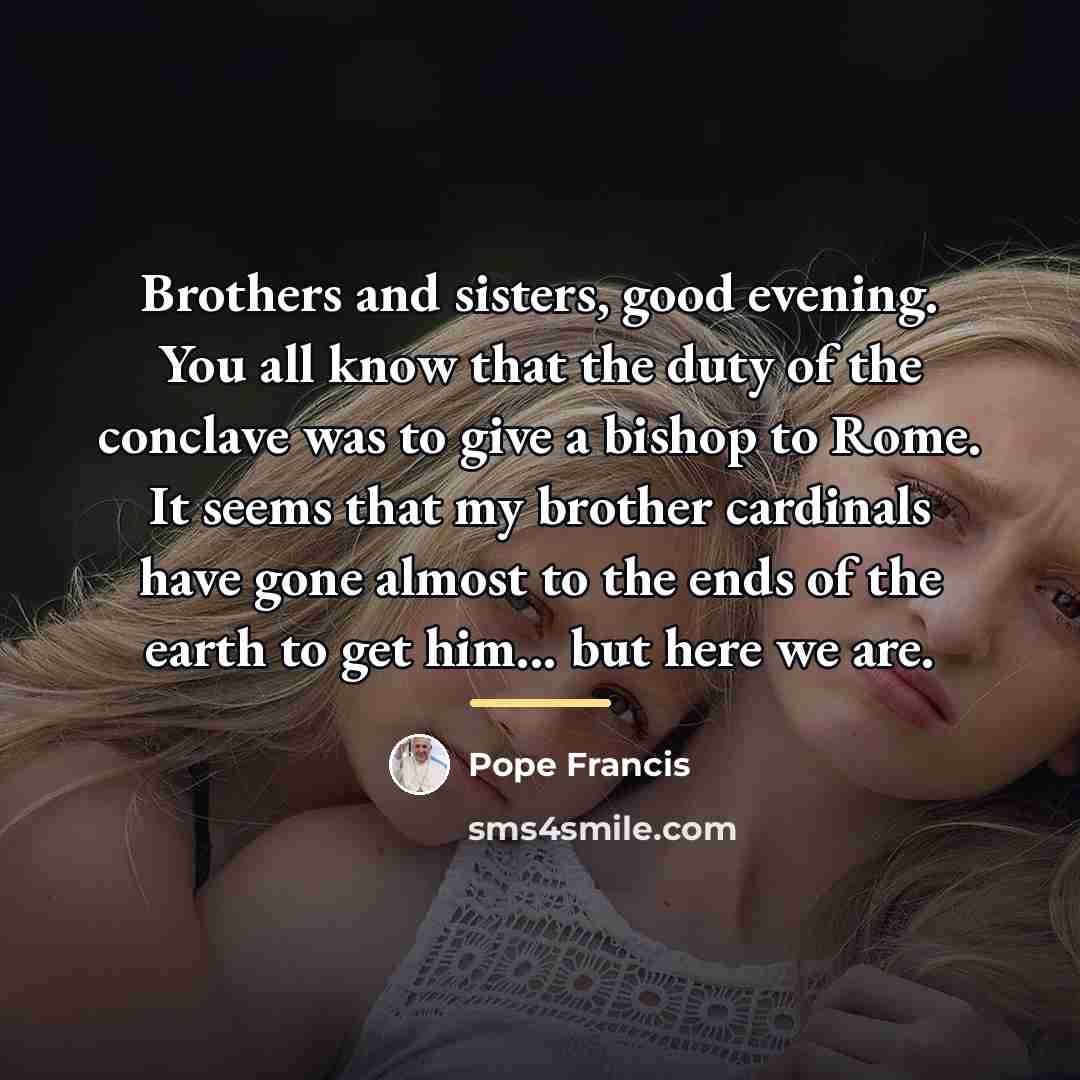 “Brothers and sisters, good evening. You all know that the…” quote by Pope Francis