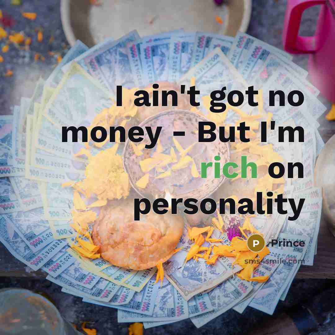 “I ain't got no money - But I'm rich on…” quote by Prince