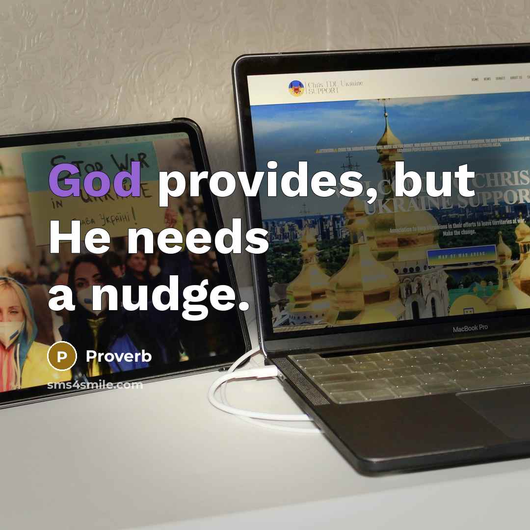 “God provides, but He needs a nudge.…” quote by Proverb