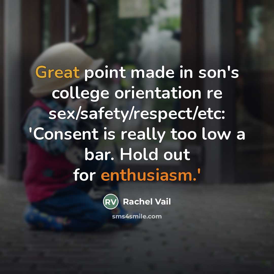 “Great point made in son's college orientation re sex/safety/respect/etc: 'Consent…” quote by Rachel Vail