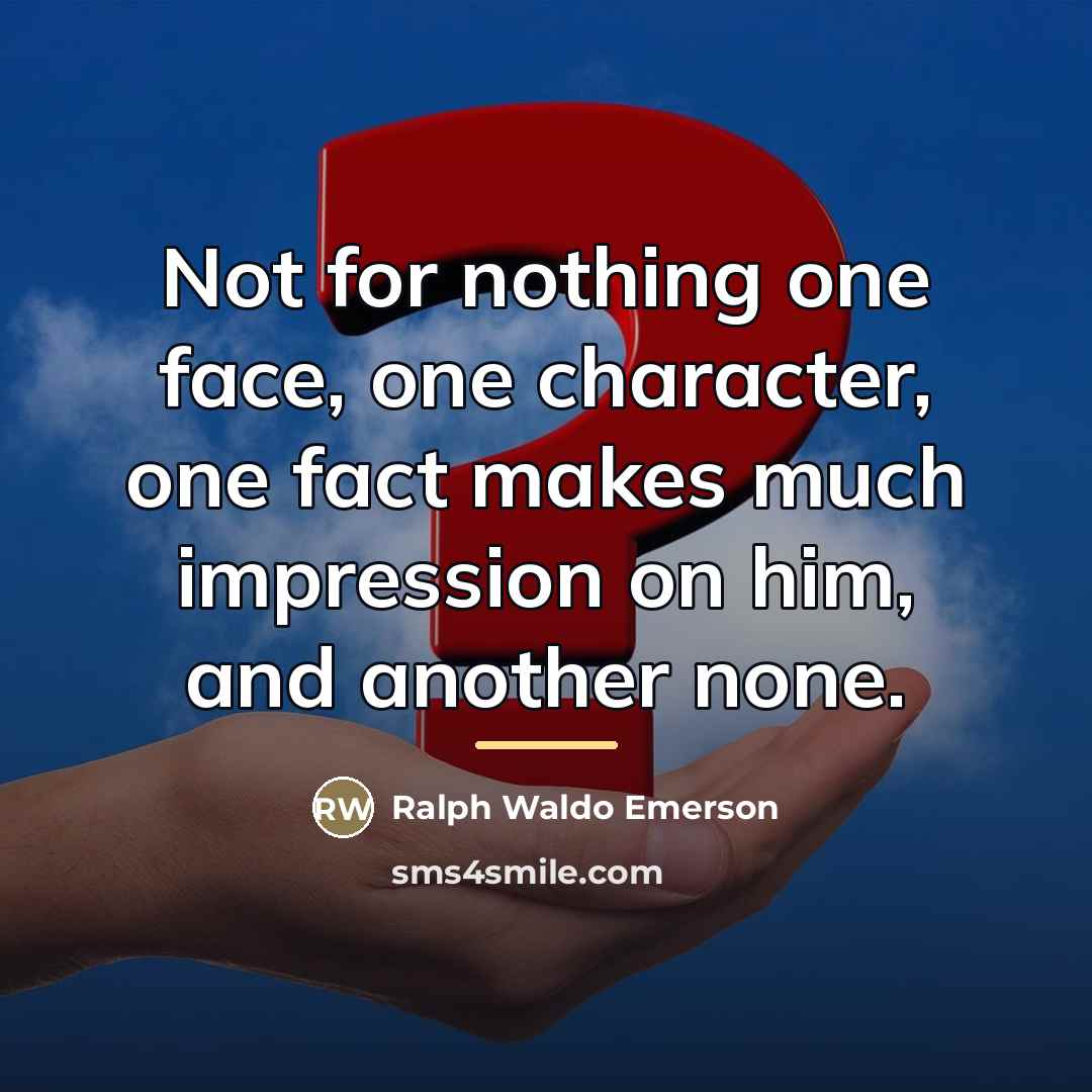 “Not for nothing one face, one character, one fact makes…” quote by Ralph Waldo Emerson
