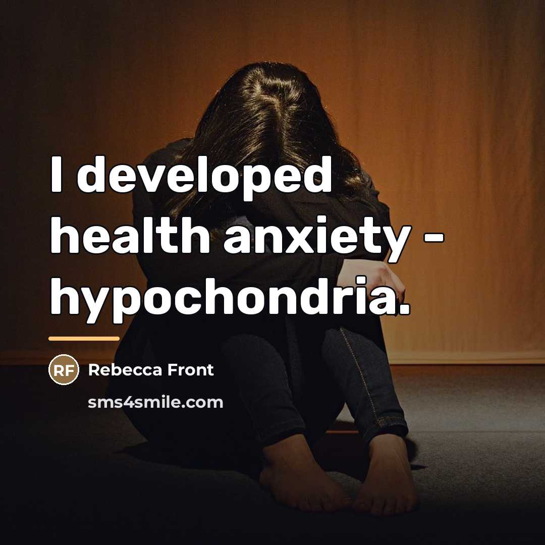“I developed health anxiety - hypochondria.…” quote by Rebecca Front