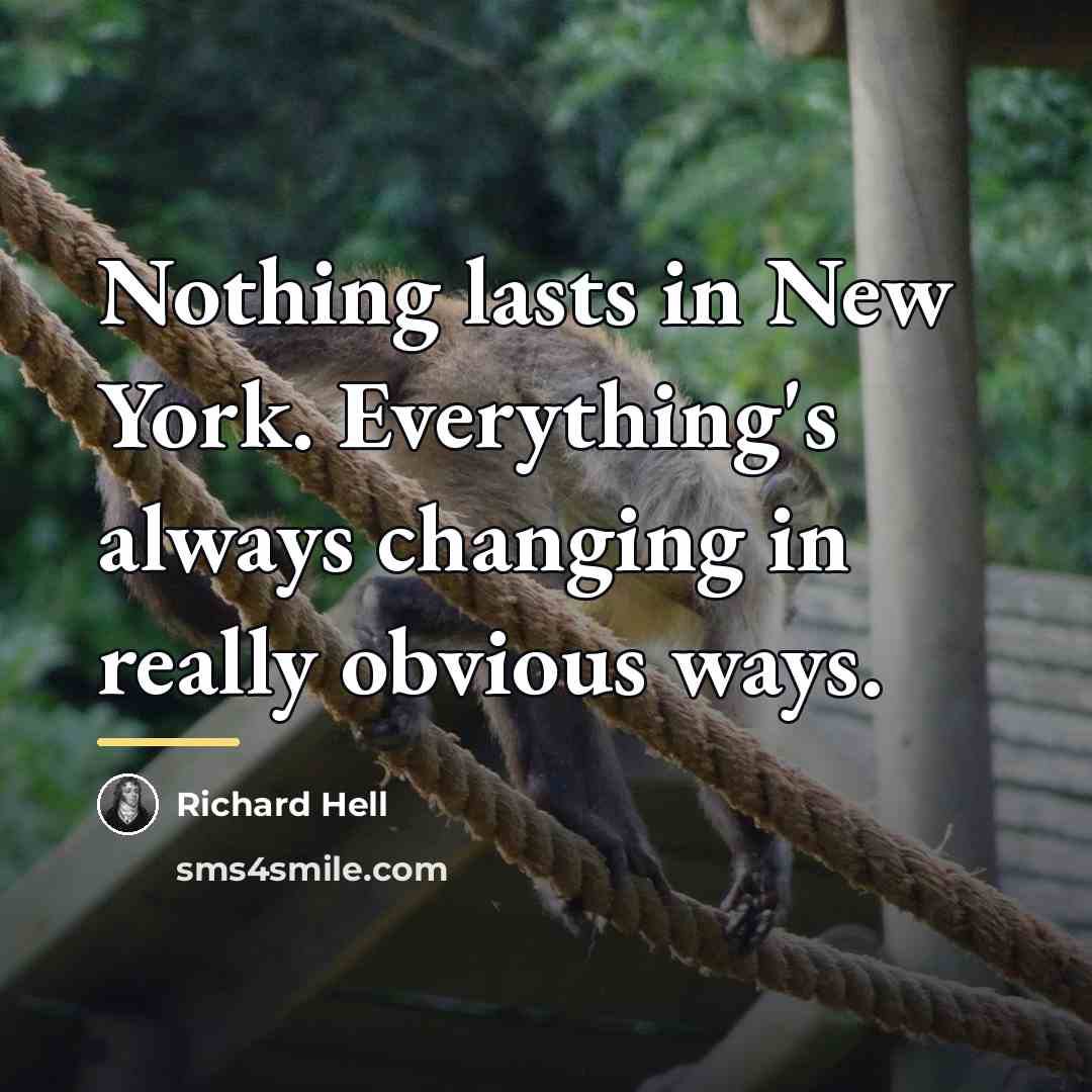 “Nothing lasts in New York. Everything's always changing in really…” quote by Richard Hell