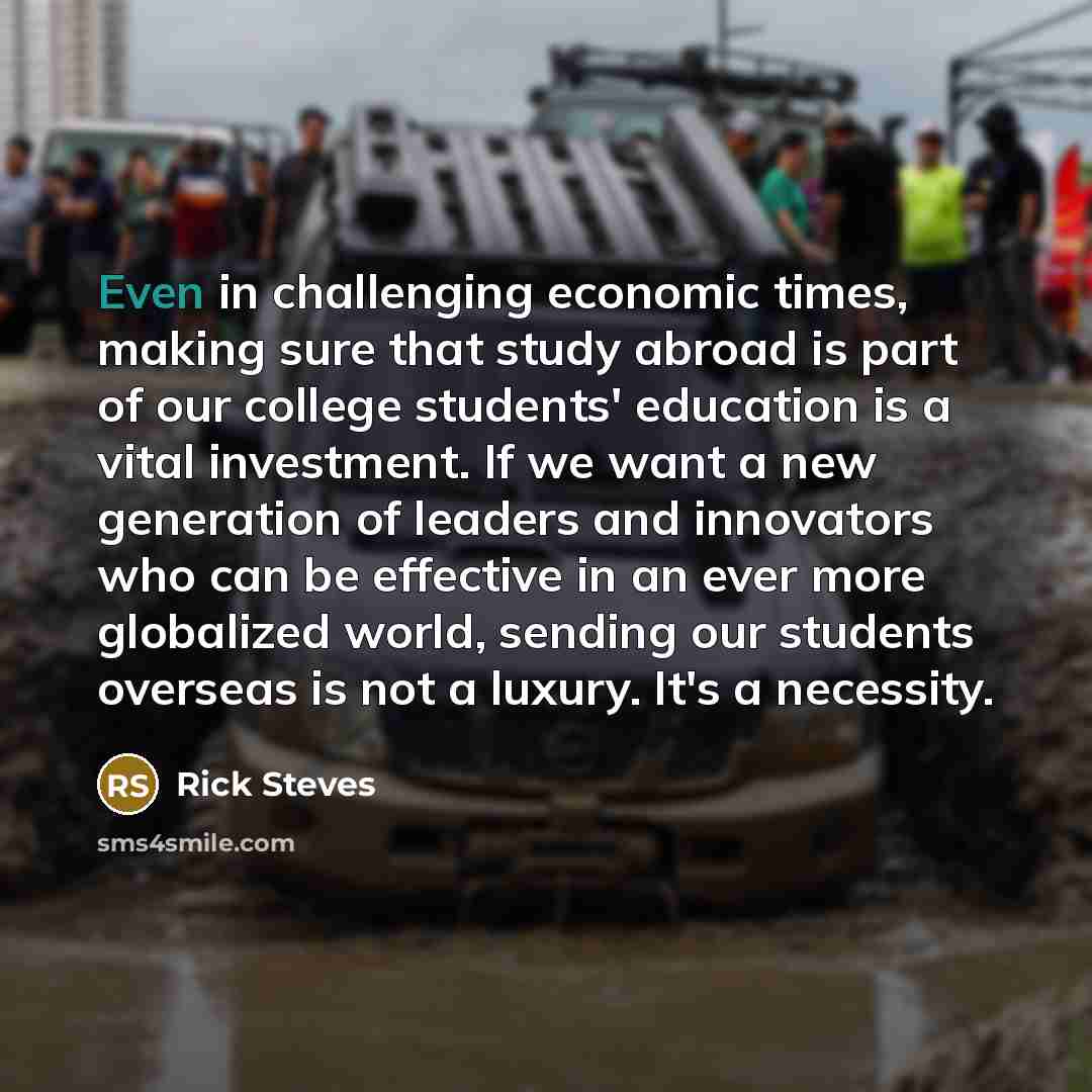 “Even in challenging economic times, making sure that study abroad…” quote by Rick Steves