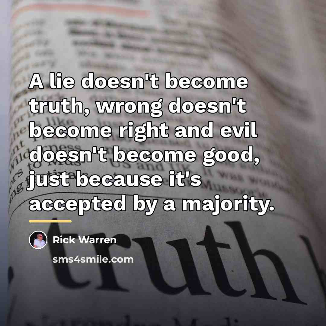 “A lie doesn't become truth, wrong doesn't become right and…” quote by Rick Warren