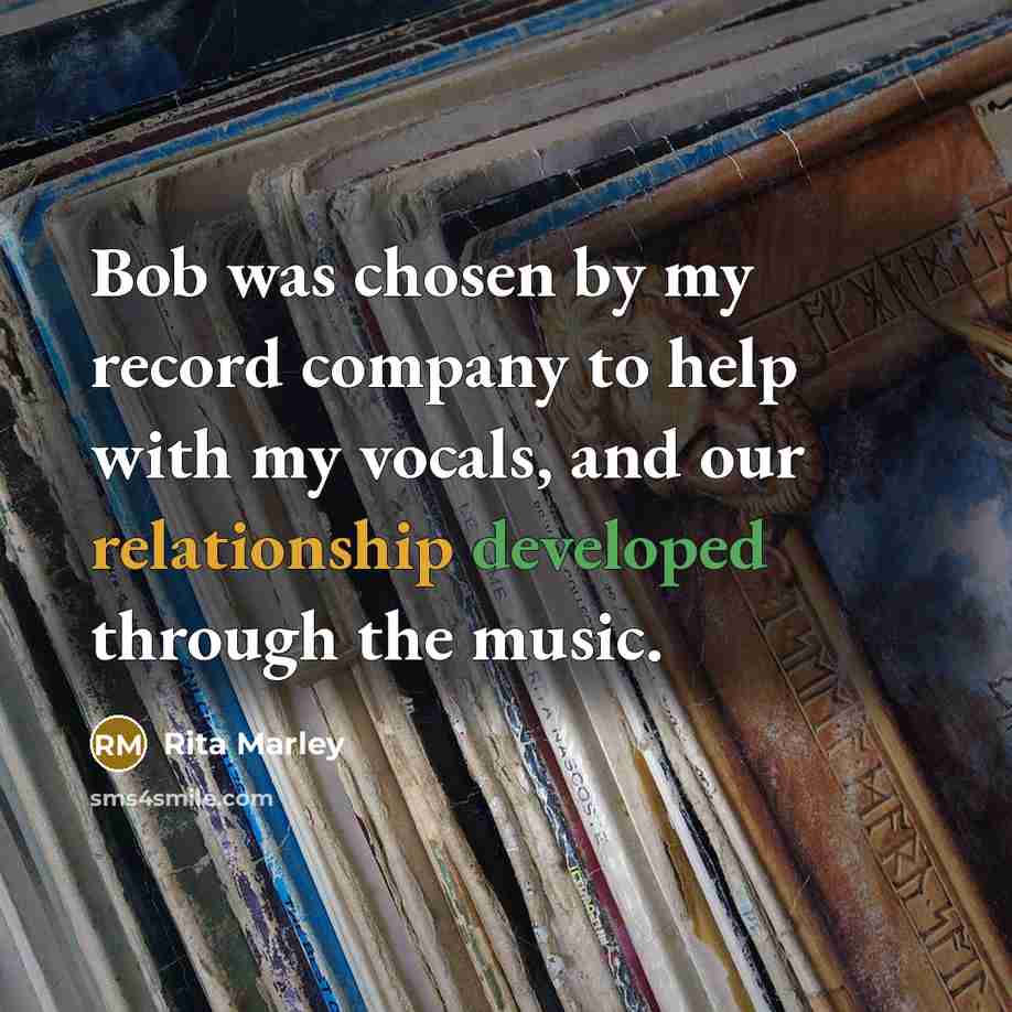“Bob was chosen by my record company to help with…” quote by Rita Marley