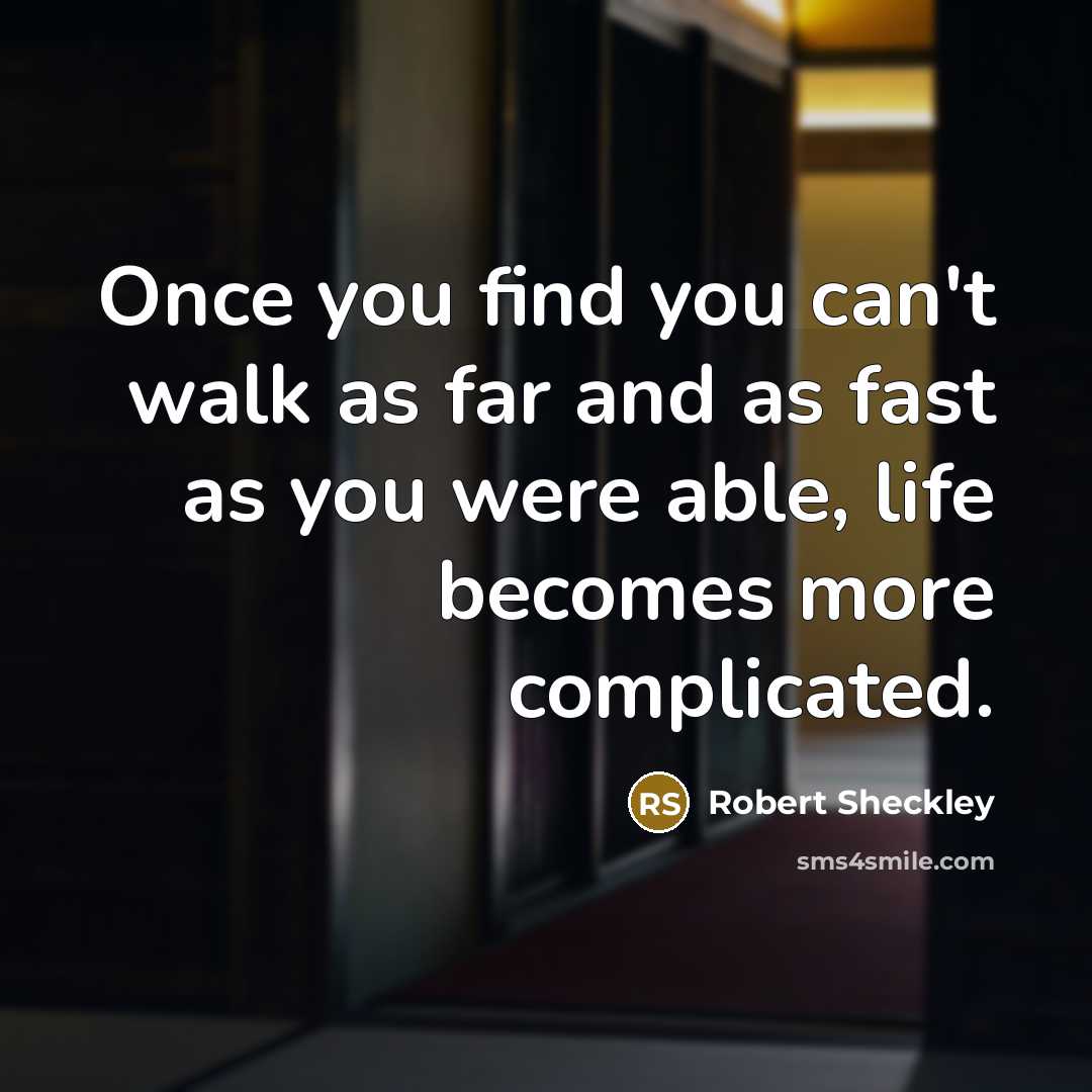 “Once you find you can't walk as far and as…” quote by Robert Sheckley
