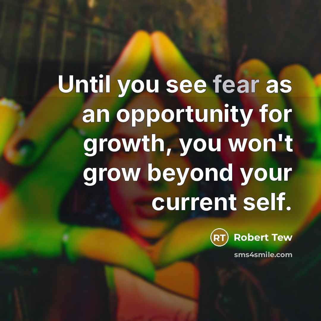 “Until you see fear as an opportunity for growth, you…” quote by Robert Tew