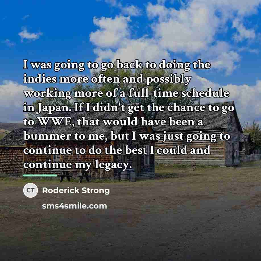 “I was going to go back to doing the indies…” quote by Roderick Strong
