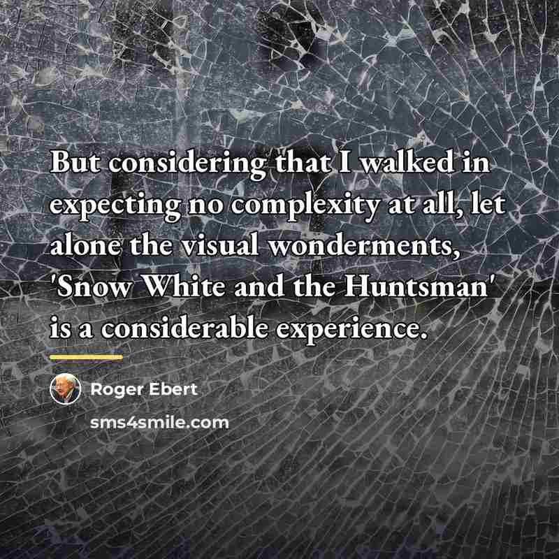 “But considering that I walked in expecting no complexity at…” quote by Roger Ebert