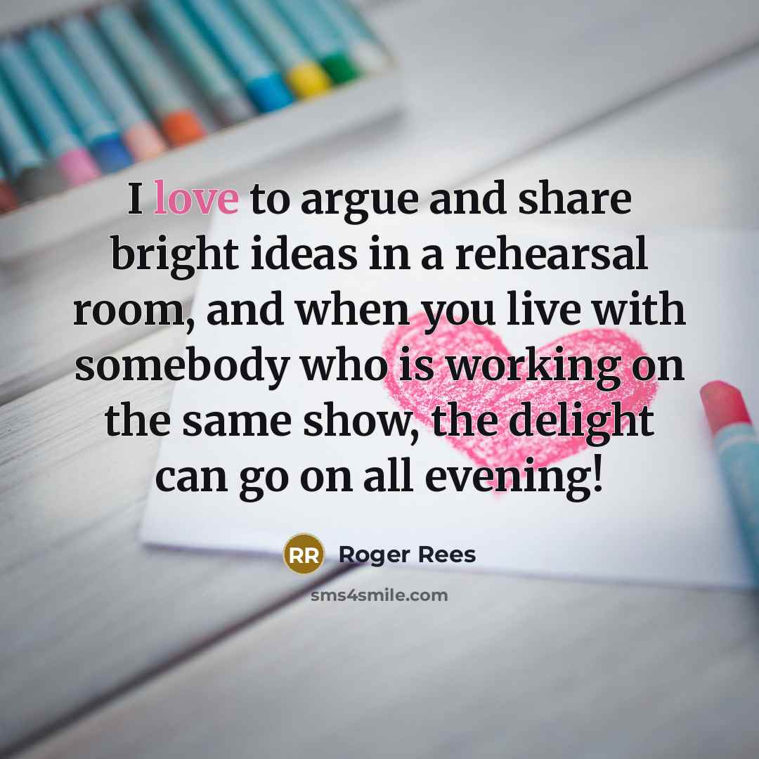 “I love to argue and share bright ideas in a…” quote by Roger Rees