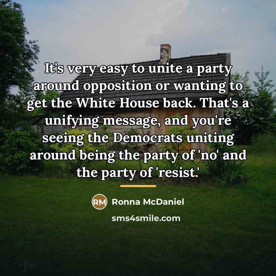 “It's very easy to unite a party around opposition or…” quote by Ronna McDaniel