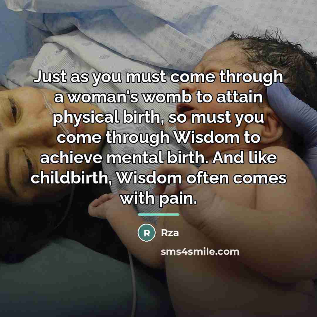 “Just as you must come through a woman's womb to…” quote by RZA