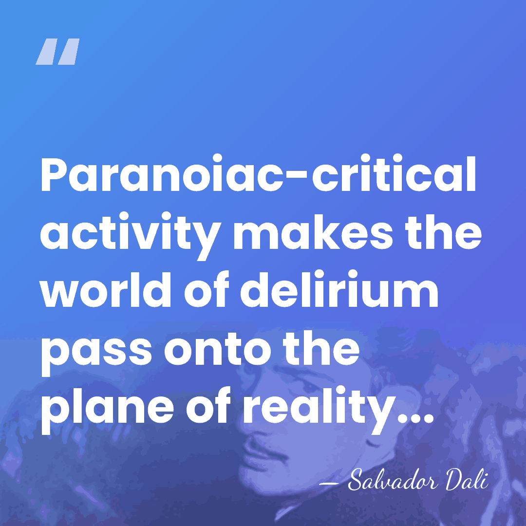 Paranoiac-critical activity makes the world of delirium pass onto the plane of&hellip; - Salvador Dali