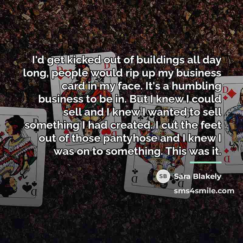 “I'd get kicked out of buildings all day long, people…” quote by Sara Blakely