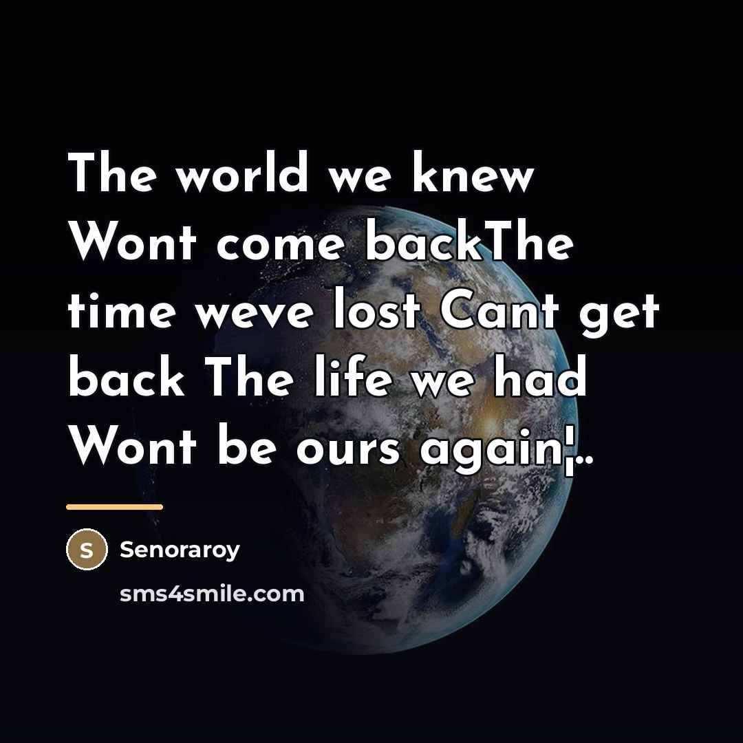 “The world we knew Wont come backThe time weve lost…” quote by Senoraroy