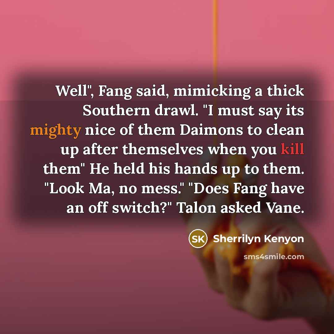 “Well", Fang said, mimicking a thick Southern drawl. "I must…” quote by Sherrilyn Kenyon
