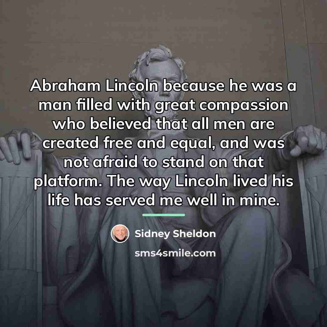 “Abraham Lincoln because he was a man filled with great…” quote by Sidney Sheldon
