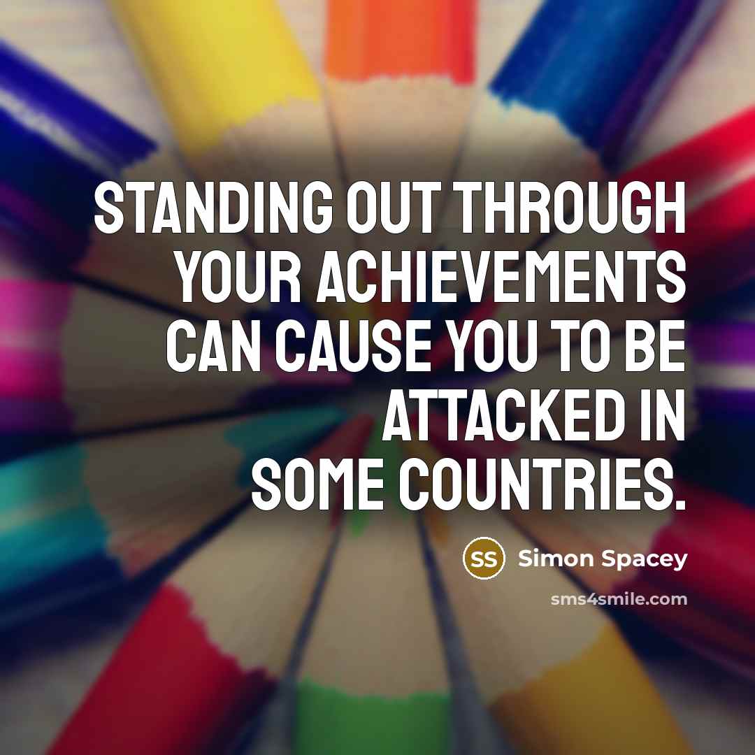 “Standing out through your achievements can cause you to be…” quote by Simon Spacey