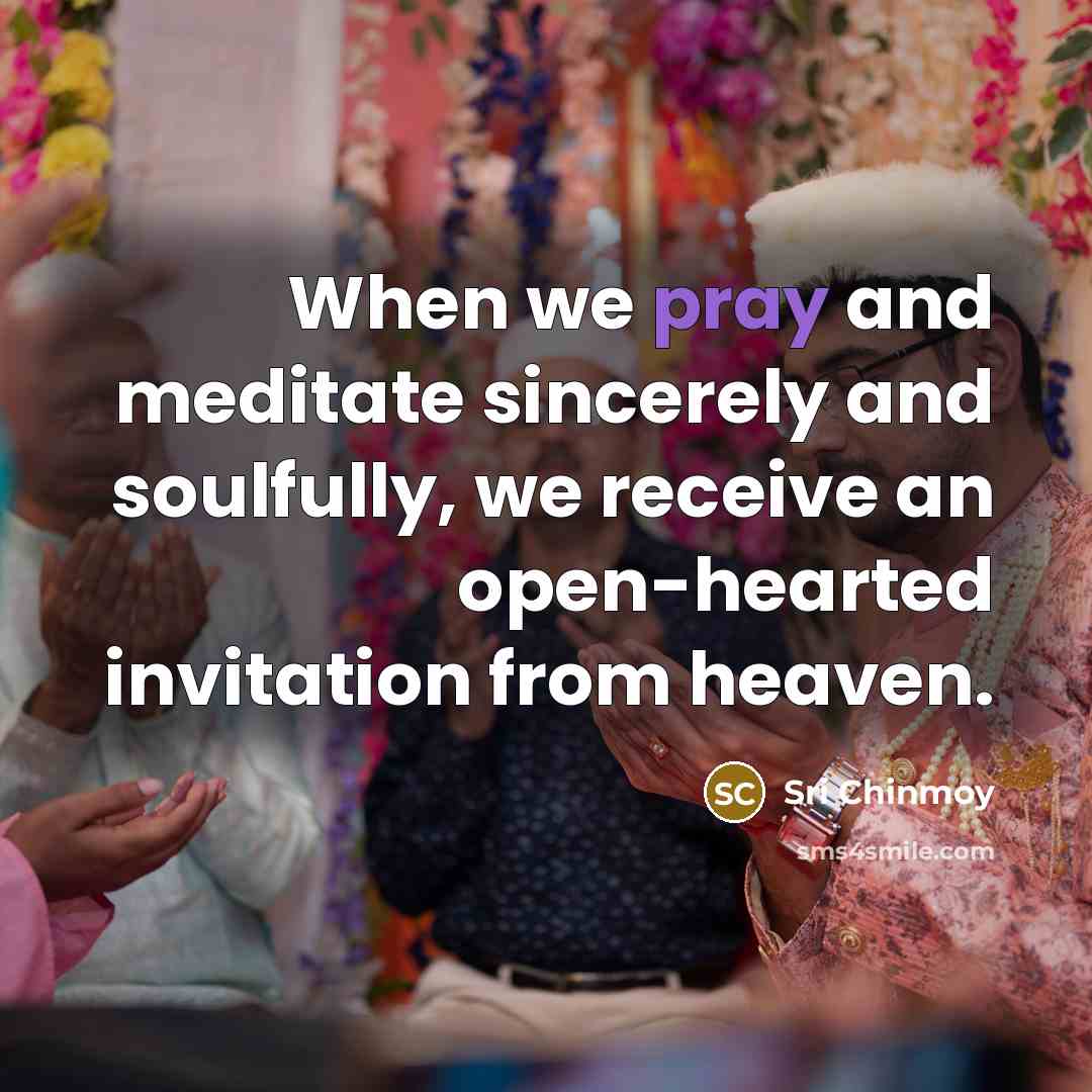 “When we pray and meditate sincerely and soulfully, we receive…” quote by Sri Chinmoy