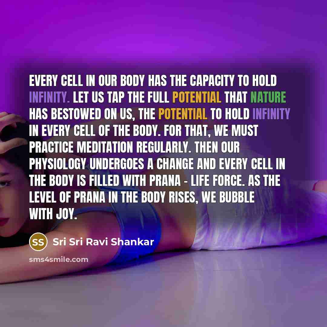 “Every cell in our body has the capacity to hold…” quote by Sri Sri Ravi Shankar