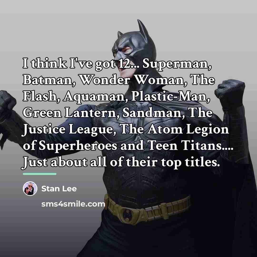 “I think I've got 12... Superman, Batman, Wonder Woman, The…” quote by Stan Lee