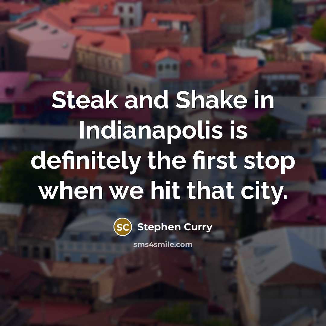 “Steak and Shake in Indianapolis is definitely the first stop…” quote by Stephen Curry