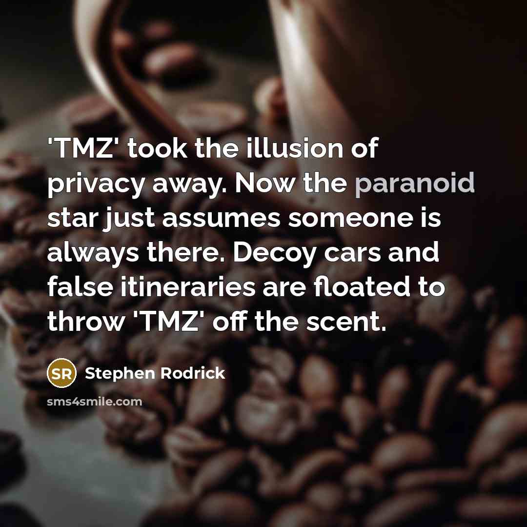 “'TMZ' took the illusion of privacy away. Now the paranoid…” quote by Stephen Rodrick