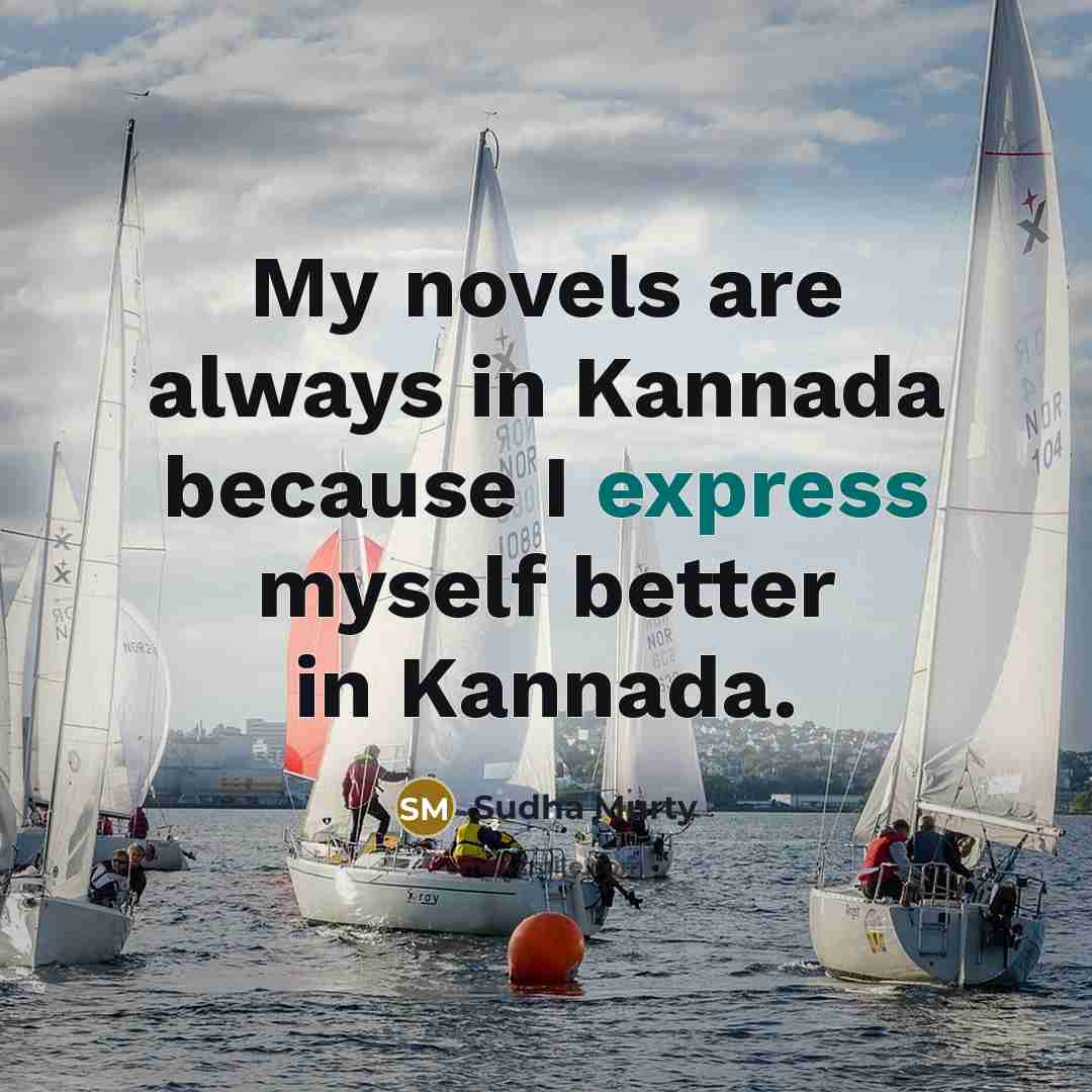 “My novels are always in Kannada because I express myself…” quote by Sudha Murty