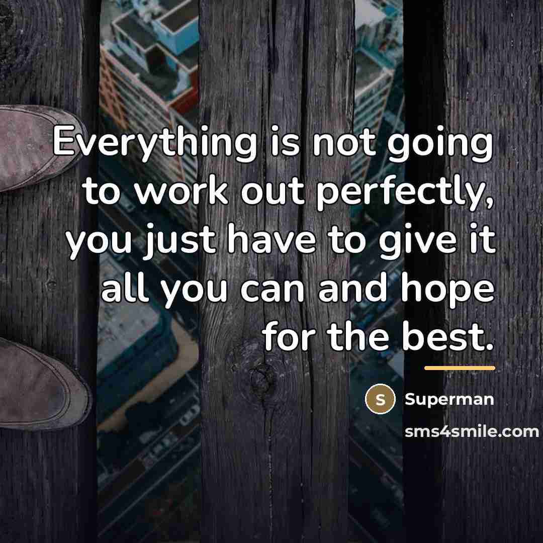 “Everything is not going to work out perfectly, you just…” quote by Superman