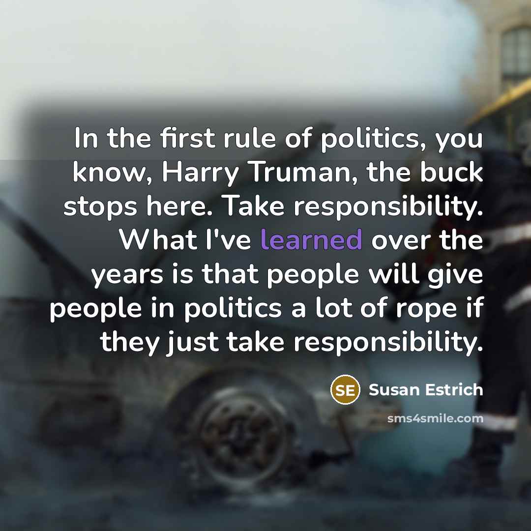 “In the first rule of politics, you know, Harry Truman,…” quote by Susan Estrich