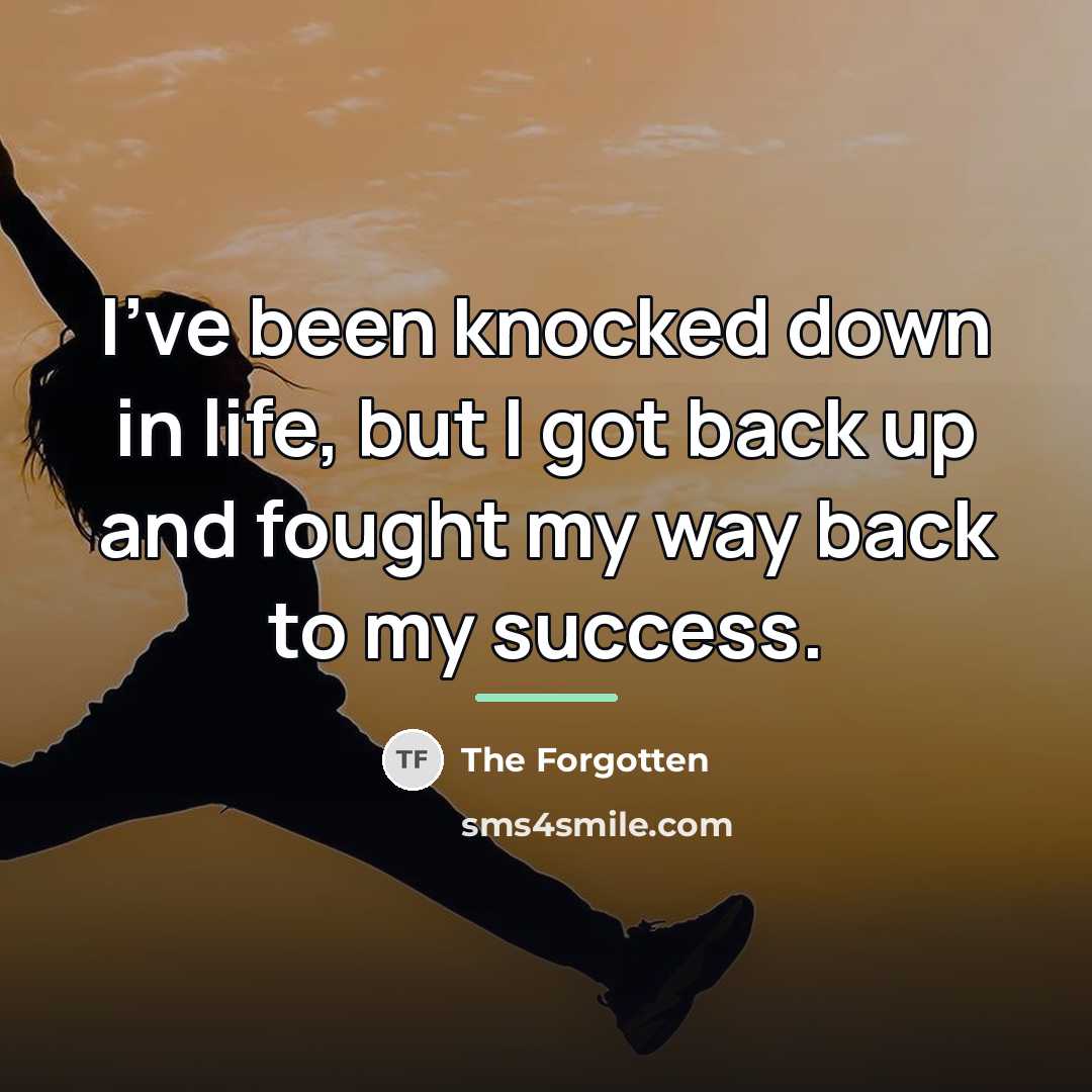 “I've been knocked down in life, but I got back…” quote by The Forgotten
