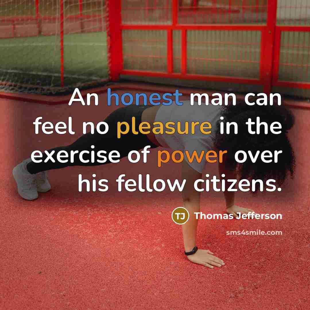 “An honest man can feel no pleasure in the exercise…” quote by Thomas Jefferson