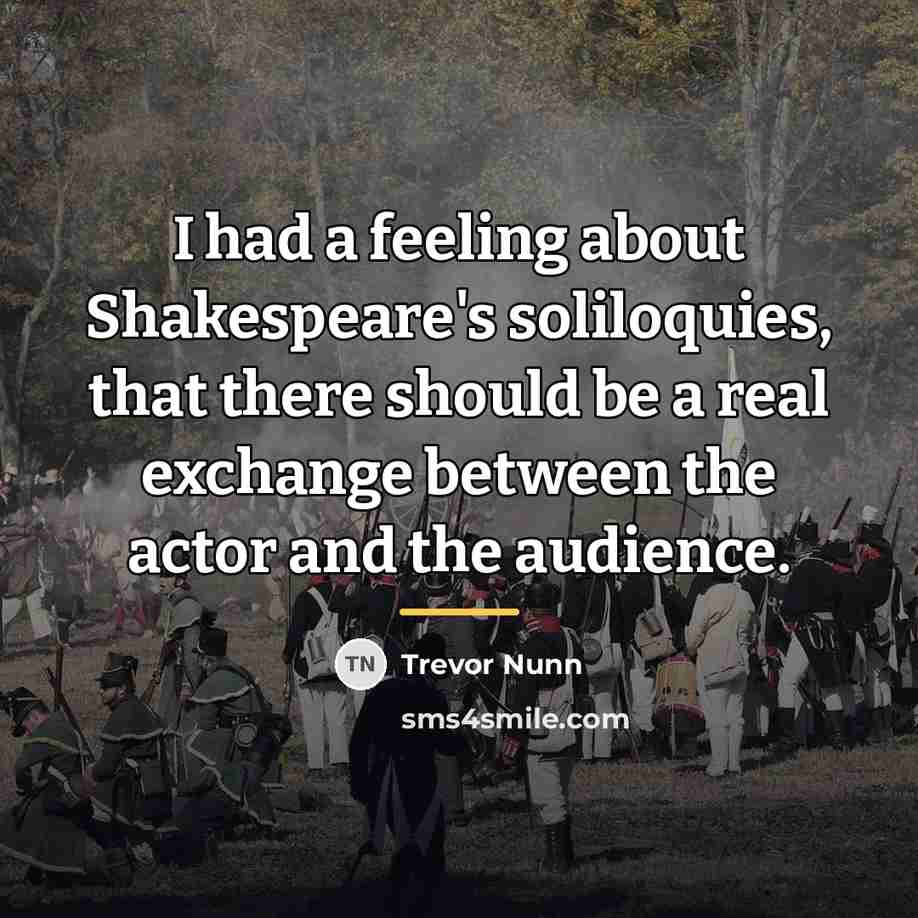 “I had a feeling about Shakespeare's soliloquies, that there should…” quote by Trevor Nunn