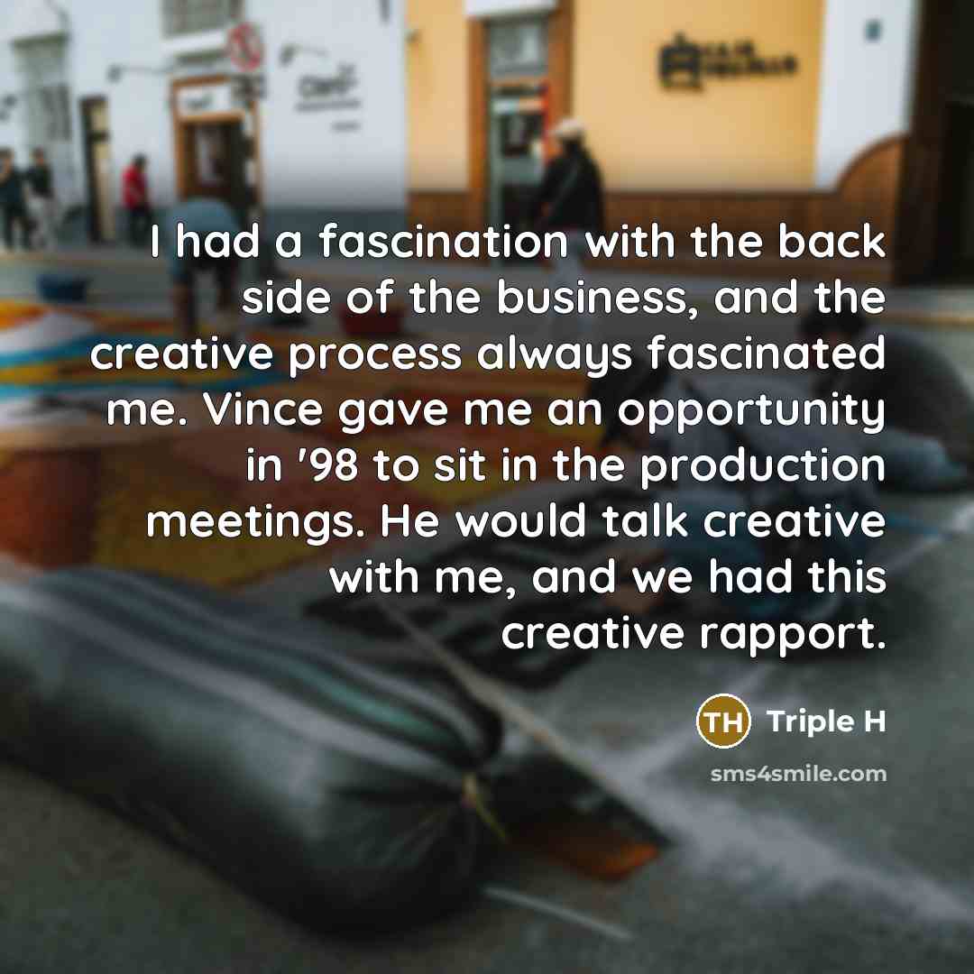 “I had a fascination with the back side of the…” quote by Triple H