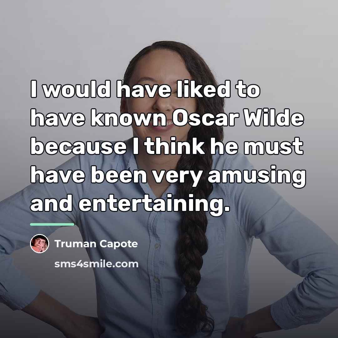 “I would have liked to have known Oscar Wilde because…” quote by Truman Capote