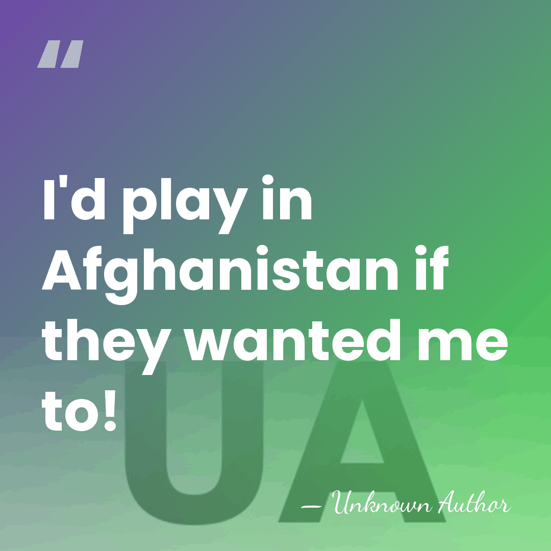 I'd play in Afghanistan if they wanted me to! - Jason Ryles