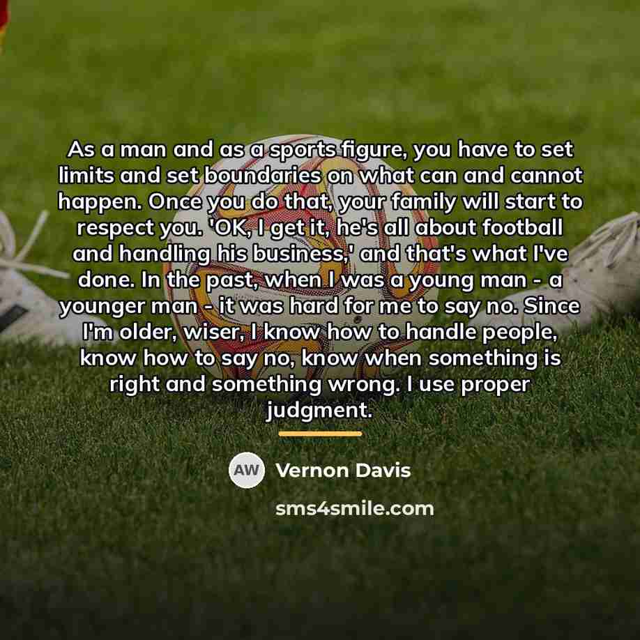 “As a man and as a sports figure, you have…” quote by Vernon Davis