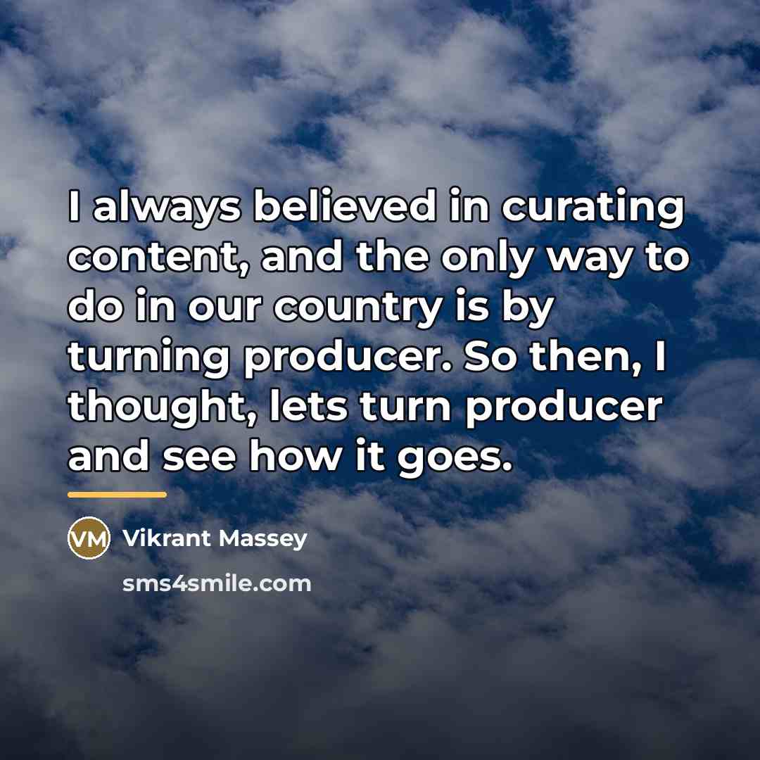 “I always believed in curating content, and the only way…” quote by Vikrant Massey