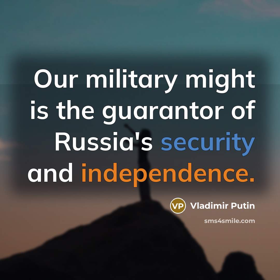 “Our military might is the guarantor of Russia's security and…” quote by Vladimir Putin