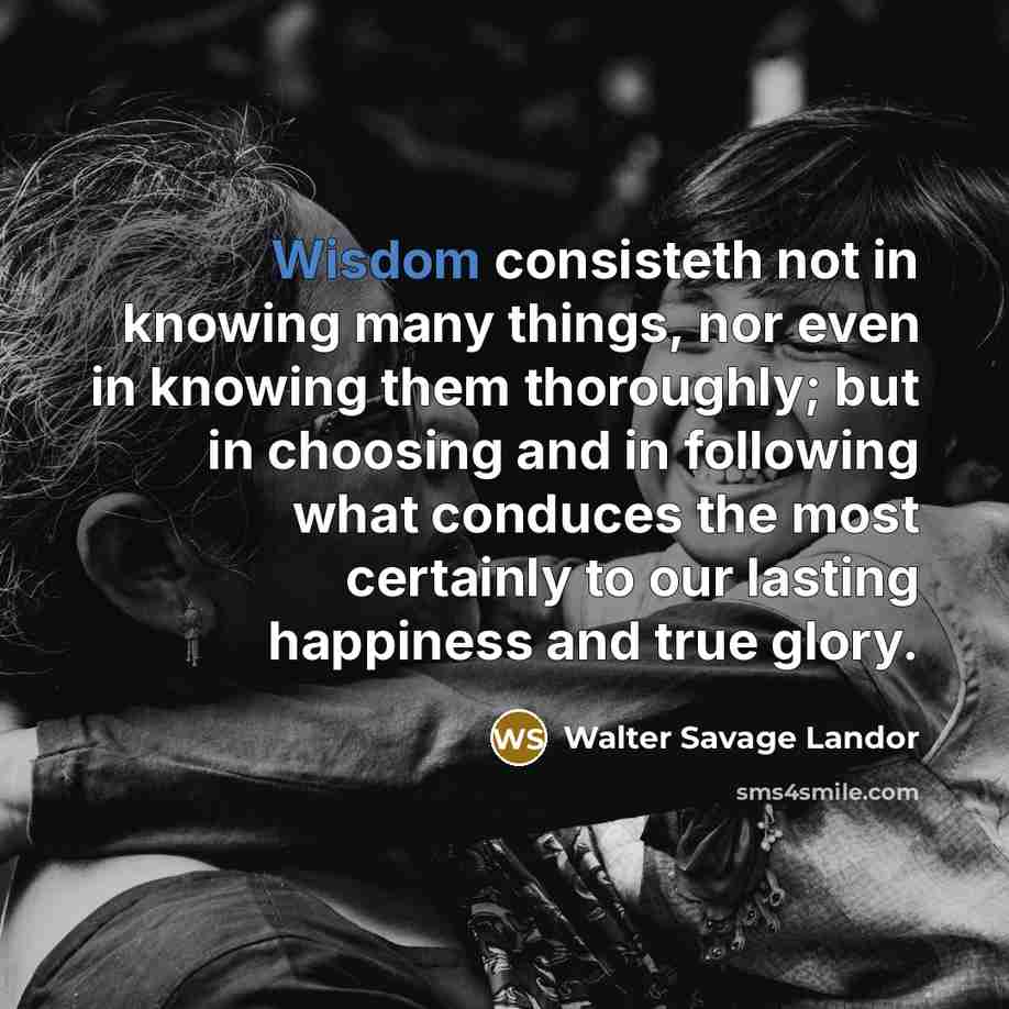 “Wisdom consisteth not in knowing many things, nor even in…” quote by Walter Savage Landor
