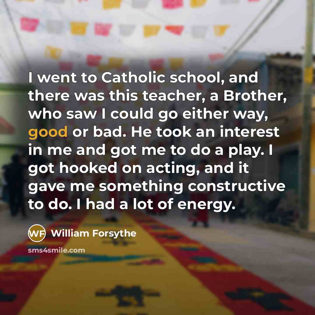 “I went to Catholic school, and there was this teacher,…” quote by William Forsythe