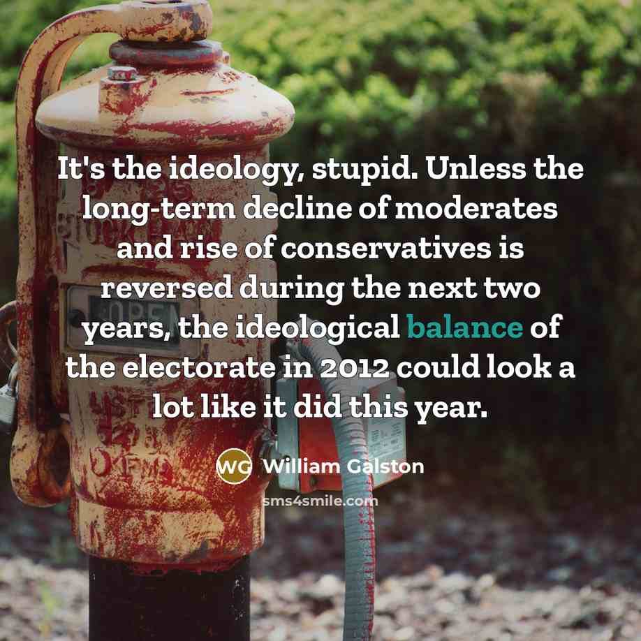 “It's the ideology, stupid. Unless the long-term decline of moderates…” quote by William Galston