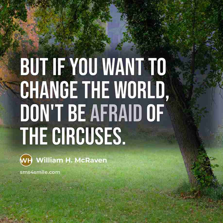 “But if you want to change the world, don't be…” quote by William H. McRaven